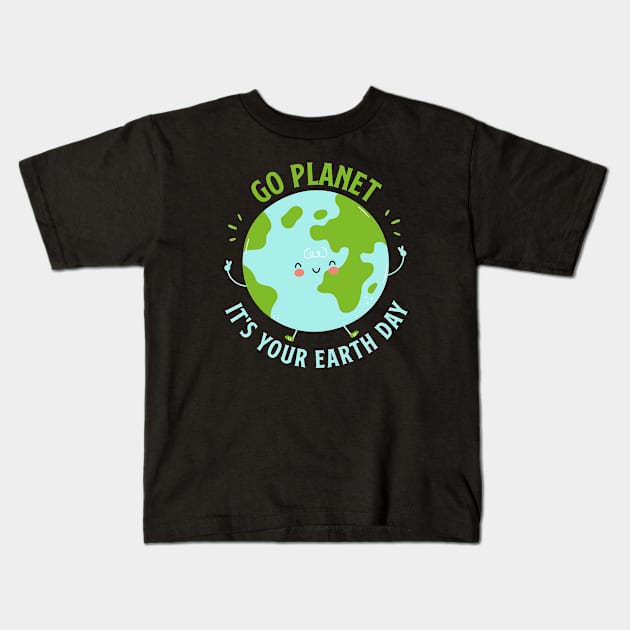 Go Planet It's Your Earth Day Cute Earth Day Kids T-Shirt by Shaniya Abernathy